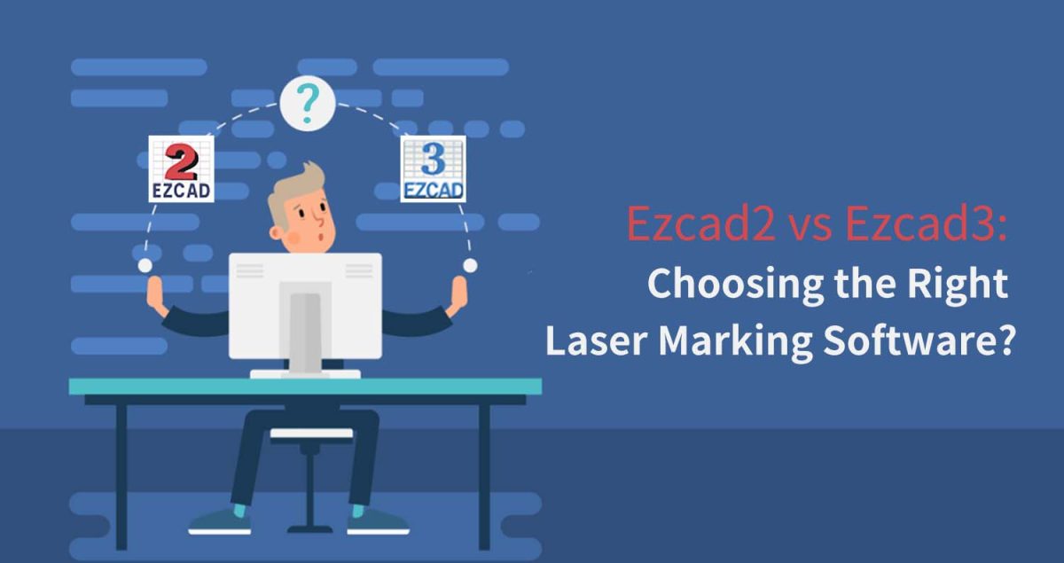 Mark Command Laser Ezcad2 vs Ezcad3: Choosing the Right Laser Marking Software